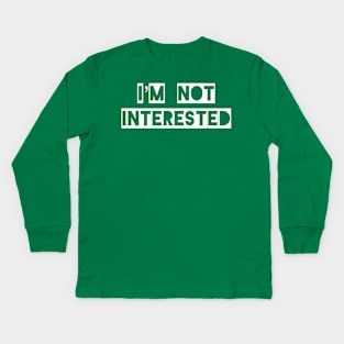 I’m Not Interested Kids Long Sleeve T-Shirt